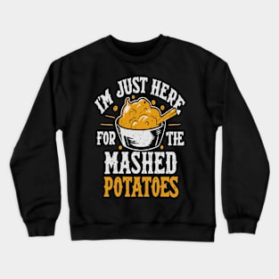 I'm Just Here For The Mashed Potatoes Crewneck Sweatshirt